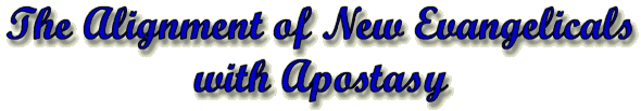 The Alignment of New Evangelicals with Apostasy