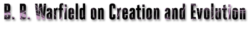 B.B. Warfield on Creation and Evolution