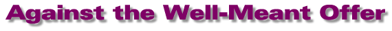 Against the Well-Meant Offer