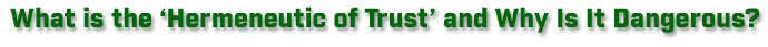 What is the Hermeneutic of Trust? And why is it dangerous?