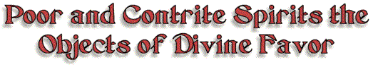 Poor and Contrite Spirits the Objects of Divine Favor