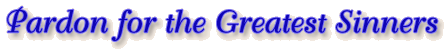 Pardon for the Greatest Sinners