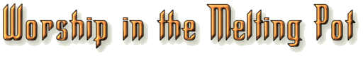 Worship in the Melting Pot